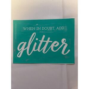Chalk‎ Couture Used 5X7 " When In Doubt Add Glitter Transfer